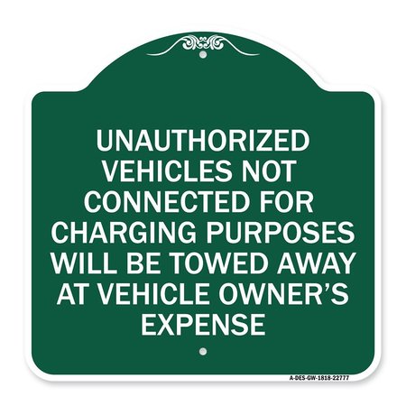 SIGNMISSION Unauthorized Vehicles Not Connected for Charging Purpose Will Be Towed, Green & White, GW-1818-22777 A-DES-GW-1818-22777